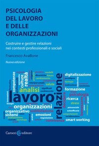 Psicologia del lavoro e delle organizzazioni. Costruire e gestire relazioni nei contesti professionali e sociali