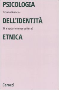 Psicologia dell'identità etnica - Sé e appartenenze culturali