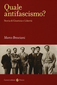 Quale antifascismo? Storia di Giustizia e Libert&agrave;