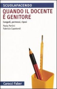 Quando il docente &egrave; genitore - Congedi, permessi, riposi