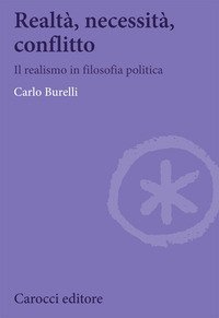 Realt&agrave;, necessit&agrave;, conflitto. Il realismo in filosofia politica