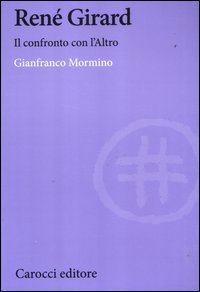 Ren&eacute; Girard. Il confronto con l'altro