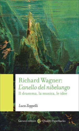 Richard Wagner. L'anello del Nibelungo. Il dramma, la musica, le idee
