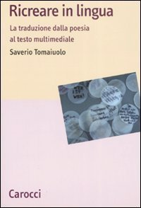 Ricreare in lingua - La traduzione dalla poesia al testo multimediale