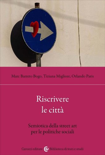 Riscrivere le citt&agrave;. Studi per una semiotica dell'arte urbana