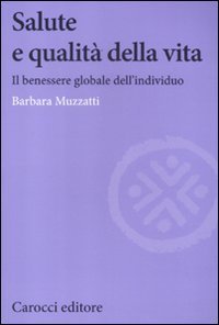 Salute e qualit&agrave; della vita. Il benessere globale dell'individuo