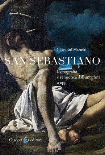 San Sebastiano. Iconografia e semiotica dall'antichit&agrave; a oggi