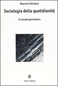 Sociologia della quotidianit&agrave;. Il vissuto giornaliero