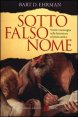 Sotto falso nome - Verit&agrave; e menzogna nella letteratura cristiana antica