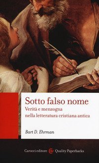 Sotto falso nome. Verit&agrave; e menzogna nella letteratura cristiana antica