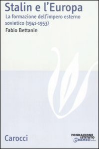 Stalin e l'Europa - La formazione dell'impero esterno sovietico (1941-1953)