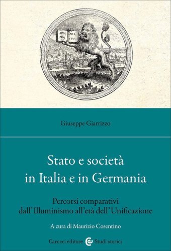 Stato e societ&agrave; in Italia e in Germania. Percorsi comparativi dall'Illuminismo all'et&agrave; dell'Unificazione