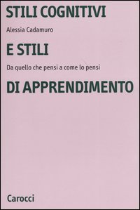 Stili cognitivi e stili di apprendimento - Da quello che pensi a come lo pensi