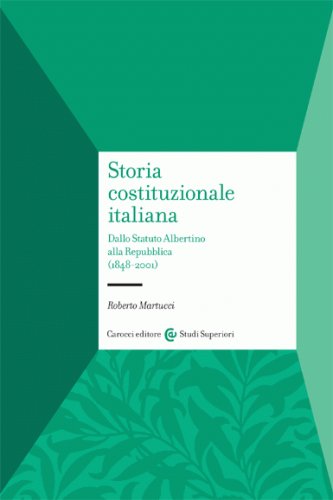 Storia costituzionale italiana. Dallo Statuto albertino alla Repubblica (1848-2001)