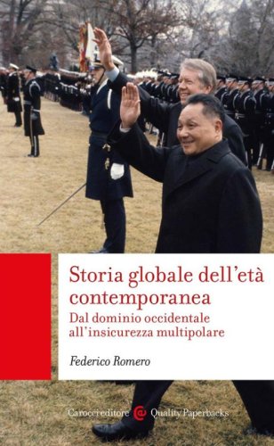 Storia globale dell'et&agrave; contemporanea. Dal dominio occidentale all'insicurezza multipolare