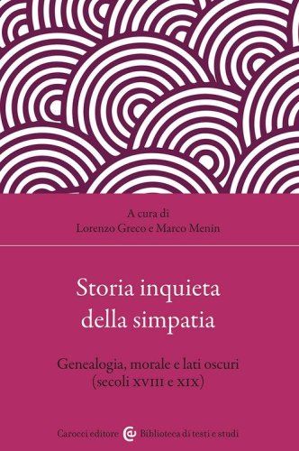 Storia inquieta della simpatia. Genealogia, morale e lati oscuri (secoli XVIII e XIX)