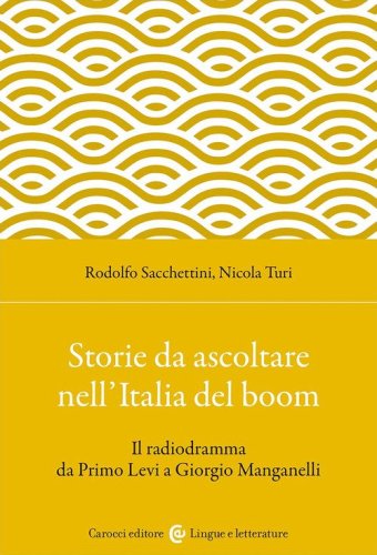 Storie da ascoltare nell'Italia del boom. Il radiodramma da Primo Levi a Giorgio Manganelli