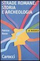 Strade romane - Storia e archeologia