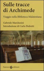 Sulle tracce di Archimede. Viaggio nella Biblioteca malatestiana