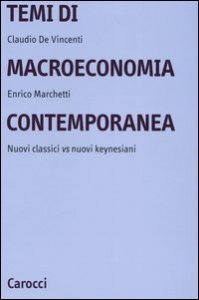 Temi di macroeconomia contemporanea - Nuovi classici vs nuovi keynesiani