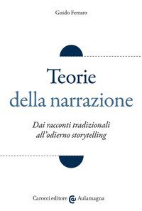 Teorie della narrazione. Dai racconti tradizionali all'odierno &laquo;storytelling&raquo;