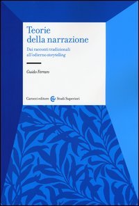 Teorie della narrazione. Dai racconti tradizionali all'odierno &laquo;storytelling&raquo;