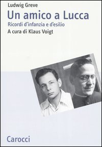 Un amico a Lucca - Ricordi d'infanzia e d'esilio