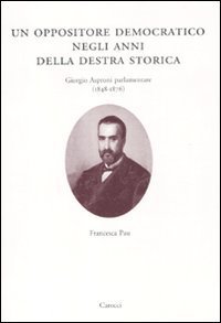 Un oppositore democratico negli anni della destra storica - Giorgio Asproni parlamentare (1848-1876)