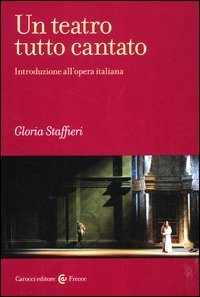 Un teatro tutto cantato. Introduzione all'opera italiana