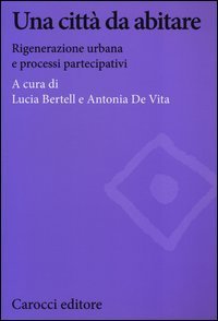 Una citt&agrave; da abitare. Rigenerazione urbana e processi partecipativi