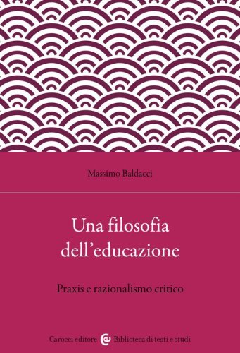 Una filosofia dell'educazione. Razionalismo critico e filosofia della praxis