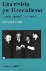 Una rivista per il socialismo. &laquo;Mondo Operaio&raquo; (1957-1969)
