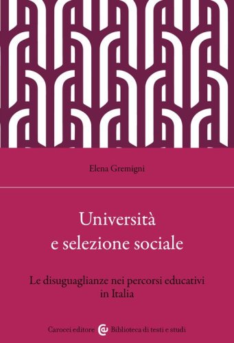 Universit&agrave; e selezione sociale. Le disuguaglianze nei percorsi educativi in Italia