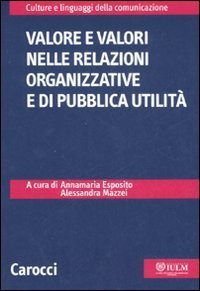 Valore e valori nelle relazioni organizzative e di pubblica attualit&agrave;