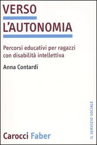 Verso l'autonomia - Percorsi educativi per ragazzi con disabilit&agrave; intellettiva