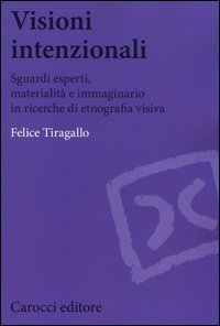 Visioni intenzionali. Sguardi esperti, materialit&agrave; e immaginario in ricerche di etnografia visiva