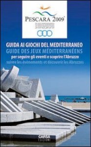 Pescara 2009 - Guida ai giochi del mediterraneo. Ediz. italiana e francese