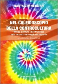 Nel caleidoscopio della controcultura. Musica e cultura a San Francisco nella seconda met&agrave; degli anni sessanta