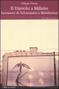 Il diavolo a Milano&shy; Fantasmi di Schumann a Manhattan