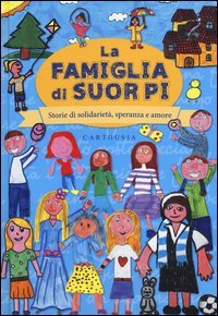 La famiglia di suor Pi. Storie di solidariet&agrave;, speranza e amore