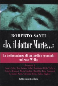 &laquo;Io, il dottor Morte...&raquo;. La testimonianza di un medico scomodo sul caso Welby