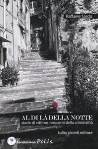 Al di l&agrave; della notte. Storie di vittime innocenti di criminalit&agrave;