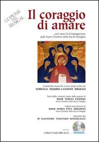 Il coraggio di amare - Commedia musicale in due tempi, ovvero come &egrave; nata la Congregazione delle Orsoline. Con CD Audio