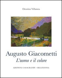 Augusto Giacometti. L'uomo e il colore. 1877-1947