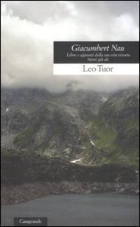 Giacumbert Nau. Libro e appunti dalla sua vita vissuta