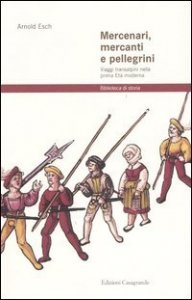 Mercenari, mercanti e pellegrini. Viaggi transalpini nella prima Et&agrave; moderna