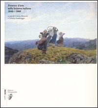 Presenze d'arte nella Svizzera italiana 1840-1960