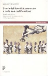 Storia dell'identit&agrave; personale e della sua certificazione. Scheda segnaletica, documento d'identit&agrave; e controllo nell'Europa moderna