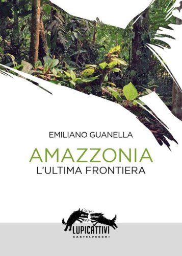 Amazzonia. L'ultima frontiera