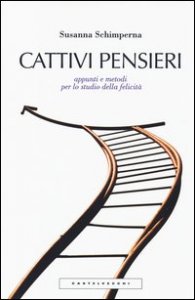 Cattivi pensieri. Appunti e metodi per lo studio della felicit&agrave;